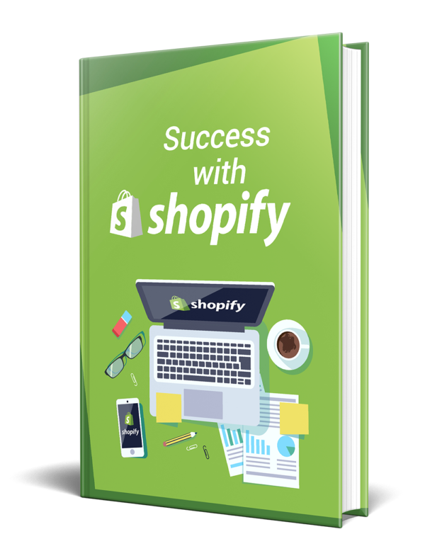 Success With Shopify – The Ultimate Guide to Building Your E-Commerce Store